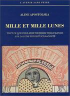 Couverture du livre « Les mille et mille lunes - tout ce que vous avez toujours voulu savoir sur la lune vous est ici raco » de Aline Apostolska aux éditions Mercure De France