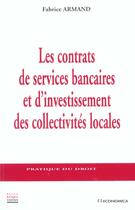 Couverture du livre « CONTRATS DE SERVICES BANCAIRES ET D''IINVESTISSEMENT DES COLLECTIVITES LOCALES (LES) » de Armand/Fabrice aux éditions Economica