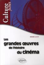 Couverture du livre « Les grandes oeuvres de l'histoire du cinéma » de Laurent aux éditions Ellipses