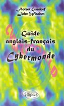 Couverture du livre « Guide anglais-francais du cybermonde » de Gusdorf/Wisdom aux éditions Ellipses