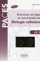 Couverture du livre « Exercices corriges et commentes de biologie cellulaire - 5e edition » de Pierre Cau aux éditions Ellipses