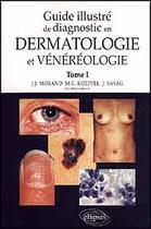 Couverture du livre « Guide illustre de diagnostic en dermatologie et venereologie - tome 1 » de Morand/Koeppel/Sayag aux éditions Ellipses