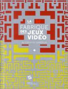 Couverture du livre « La fabrique des jeux vidéo ; au coeur du gameplay » de Mathieu Triclot et Olivier Lejade aux éditions La Martiniere