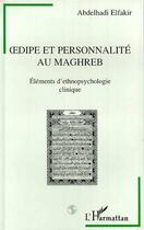 Couverture du livre « Oedipe et personnalite au maghreb - elements d'ethnopsychologie clinique » de Abdelhadi Elfakir aux éditions L'harmattan