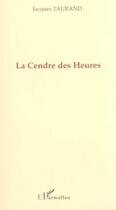 Couverture du livre « La cendre des heures » de Jacques Taurand aux éditions L'harmattan