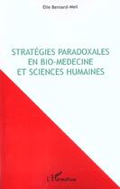 Couverture du livre « Strategies paradoxales en bio-medecine et sciences humaines » de Elie Bernard-Weil aux éditions L'harmattan