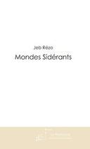 Couverture du livre « Mondes sidérants ; fables et récits multidimensionnels » de Jeb Rezo aux éditions Editions Le Manuscrit