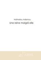 Couverture du livre « Une reine malgre elle » de Adamou Naima aux éditions Editions Le Manuscrit