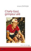 Couverture du livre « Charly Gaul, grimpeur ailé » de Jacques Desforges aux éditions Publibook