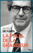 Couverture du livre « La folie de la grandeur » de Patrick De Funes aux éditions Le Cherche-midi