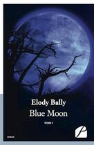 Couverture du livre « Blue moon » de Elody Bally aux éditions Editions Du Panthéon