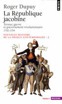 Couverture du livre « La République jacobine ; terreur, guerre et gouvernement révolutionnaire, 1792-1794 » de Roger Dupuy aux éditions Points