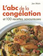 Couverture du livre « L'abc de la congélation et 100 recettes savoureuses » de Jan Main aux éditions Editions De L'homme