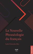 Couverture du livre « La nouvelle phraséologie du français (3e édition) » de Isabel Gonzalez-Rey aux éditions Pu Du Midi