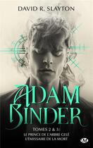 Couverture du livre « Adam Binder : Intégrale Tomes 2 et 3 : le prince de l'arbre gelé ; l'émissaire de la mort » de David R. Slayton aux éditions Milady