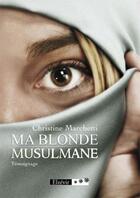 Couverture du livre « Ma blonde musulmane » de Christine Marchetti aux éditions Elzevir