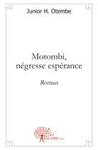 Couverture du livre « Motombi, négresse espérance » de Junior H. Otembe aux éditions Edilivre