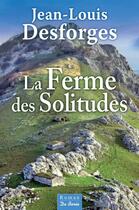 Couverture du livre « La ferme des solitudes » de Jean-Louis Desforges aux éditions De Boree