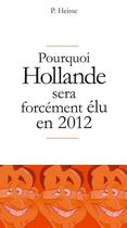 Couverture du livre « Pourquoi Hollande sera forcément élu en 2012 » de P Heisse aux éditions Bamboo