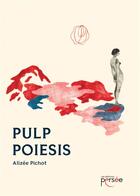 Couverture du livre « Pulp poiesis » de Alizee Pichot aux éditions Persee