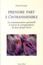 Couverture du livre « Prendre part à l'intransmissible ; la communication spirituelle à travers la correspondance de Jean-Joseph Surin » de Patrick Goujon aux éditions Millon