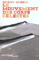 Couverture du livre « Le Mouvement Des Corps Celestes » de Patrick Moreau aux éditions Baleine
