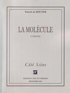 Couverture du livre « La molécule » de Patrick De Bouter aux éditions Art Et Comedie