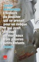 Couverture du livre « L'histoire du boucher qui se prenait pour un évêque et qui avait découpé en morceaux trois pauvres petits enfants » de Justin Beausonge aux éditions H&o