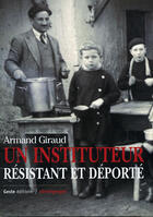 Couverture du livre « Un instituteur résistant et déporté » de Armand Giraud aux éditions Geste
