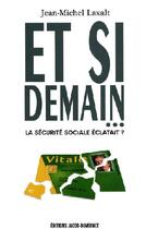 Couverture du livre « Et si demain... la sécurité sociale éclatait ? » de Jean-Michel Laxalt aux éditions Jacob-duvernet