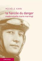 Couverture du livre « La fiancée du danger ; mademoiselle Marie Marvingt » de Michele Kahn aux éditions Le Passage