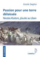 Couverture du livre « Passion pour une terre délaissée ; Nicolas Kluiters jésuite au Liban » de Dagher Carole et Van Breemen aux éditions Lessius