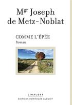 Couverture du livre « Comme l'épée » de Joseph De Metz-Noblat aux éditions Dominique Gueniot