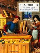 Couverture du livre « Le mobilier du Moyen Age et de la Renaissance en France » de Jacques Thirion aux éditions Faton