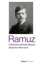 Couverture du livre « Ramuz, l'écriture comme absolu » de Stephane Petermann aux éditions Infolio