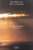 Couverture du livre « Divines interventions ; 50 récits authentiques de miracles » de Dan Millman et Doug Childers aux éditions Roseau