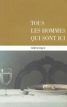 Couverture du livre « Tous les hommes qui sont ici » de Dayre Valerie aux éditions Atelier Du Poisson Soluble