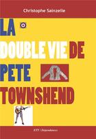 Couverture du livre « La double vie de Pete Townshend » de Christophe Sainzelle aux éditions Territoires Temoins