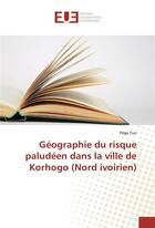 Couverture du livre « Geographie du risque paludeen dans la ville de korhogo (nord ivoirien) » de Tuo Pega aux éditions Editions Universitaires Europeennes