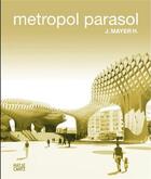 Couverture du livre « Metropol parasol » de Andres Lepik aux éditions Hatje Cantz