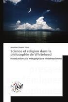 Couverture du livre « Science et religion dans la philosophie de whitehead - introduction a la metaphysique whiteheadienne » de Durand Folco J. aux éditions Presses Academiques Francophones