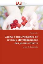 Couverture du livre « Capital social,inegalites de revenus, developpement des jeunes enfants » de Poder-T aux éditions Editions Universitaires Europeennes