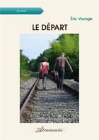 Couverture du livre « Le départ » de Voyage Eric aux éditions Atramenta