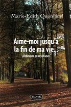 Couverture du livre « Aime-moi jusqu'à la fin de ma vie Alzheimer en résistance » de Marie-Edith Quoniam aux éditions Fauves