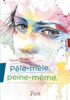 Couverture du livre « Pele-mele, peine-meme » de Ecarot Pierre aux éditions 7 Ecrit