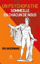 Couverture du livre « Un psychopathe sommeille en chacun de nous » de Ivo Havermans aux éditions Le Lys Bleu