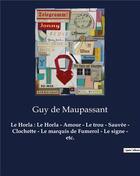 Couverture du livre « Le Horla : Le Horla - Amour - Le trou - Sauvée - Clochette - Le marquis de Fumerol - Le signe - etc. : Un recueil de nouvelles de Guy De Maupassant » de Guy de Maupassant aux éditions Culturea