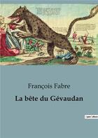 Couverture du livre « La bête du Gévaudan » de François Fabre aux éditions Shs Editions