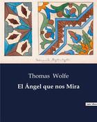 Couverture du livre « El Ángel que nos Mira » de Thomas Wolfe aux éditions Culturea