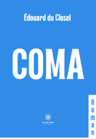 Couverture du livre « Coma » de Edouard Du Closel aux éditions Le Lys Bleu